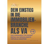 Dein Einstieg in die Immobilienbranche als VA: Das Fundament für deinen Erfolg als spezialisierte Virtuelle Assistenz: Wie Sie als VA in der ... für Immobilien - Das 4-Wochen-Komplettsystem)