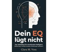 Dein EQ lügt nicht: Der Selbsttest für emotionale Intelligenz - Gefühle lesen, Konflikte verstehen, Beziehungen verbessern