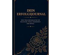 Dein Erfolgsjournal: Dein täglicher Begleiter für Wachstum, Fokus, Dankbarkeit und Erfolg (Journals)