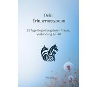 Dein Erinnerungsraum: 21 Tage Begleitung durch Trauer, Verbindung & Halt - Ein achtsames Gedenkbuch für den Abschied von deinem geliebten Tier