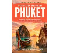 Dein erster Urlaub auf Phuket: Der praktische Reiseführer für Pauschalurlauber - mit Insider-Tipps, Dos & Don’ts, Kurz-Sprachführer und Reiseplänen für einen entspannten Thailand-Urlaub.