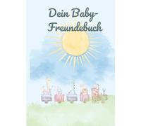 Dein erstes Baby-Freunde-Buch und Erinnerungsschatz.: Die lustige Lok Elli begleitet dich und deine Freunde durch die ersten Babyjahre. Die erste ... Babyschwimmen und alle Freunde von klein auf.