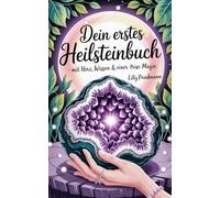 Dein erstes Heilsteinbuch: Mit Herz, Wissen & einer Prise Magie
