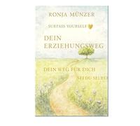 Dein Erziehungsweg: Dein Weg für dich. Sei du selbst (Übertriff dich selbst)