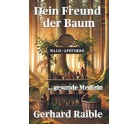 Dein Freund der Baum - Kleine Waldapotheke: Heilkräfte der Bäume für Körper, Geist und Seele