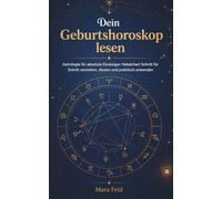 Dein Geburtshoroskop lesen: Astrologie für absolute Einsteiger: Natalchart Schritt für Schritt verstehen, deuten und praktisch anwenden