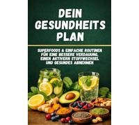 Dein Gesundheitsplan: Mit 42 Rezepten, 50 Superfoods und 30-Tage-Plan - Verdauung verbessern, Stoffwechsel aktivieren und natürlich abnehmen ohne Diät