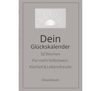 Dein Glückskalender: 52 Wochen Für mehr Selbstwert, Klarheit & Lebensfreude