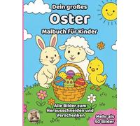 Dein großes Oster-Malbuch für Kinder: über 50 schöne Ausmalbilder für Mädchen und Jungen ab 3 Jahren