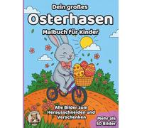 Dein großes Osterhasen-Malbuch für Kinder: über 50 schöne Ausmalbilder für Mädchen und Jungen ab 3 Jahren (Oster-Malbücher)