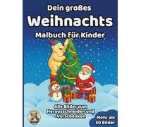 Dein großes Weihnachts-Malbuch für Kinder: über 50 schöne Ausmalbilder für Mädchen und Jungen ab 3 Jahren