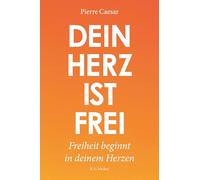 Dein Herz ist frei: Freiheit beginnt in deinem Herzen