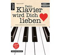 Dein Klavier wird Dich lieben: 19 leichte, mittelleichte und gefühlvolle Klavierstücke für Kinder und Erwachsene