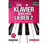 Dein Klavier wird Dich lieben - Band 2: 11 gefühlvolle und moderne Klavierstücke von romantisch-melancholisch röhlich-heiter - für Kinder, Jugendliche und Erwachsene (inkl. Audio-CD)