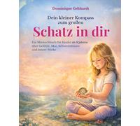 Dein kleiner Kompass zum großen Schatz in dir: Ein Mitmachbuch für Kinder ab 9 Jahren über Gefühle, Mut, Selbstvertrauen und innere Stärke