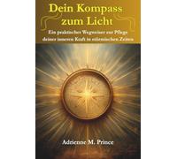 Dein Kompass zum Licht: Ein praktischer Wegweiser zur Pflege deiner inneren Kraft in stürmischen Zeiten