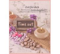 Dein kreatives Mandala Ausmalbuch mit inspirierenden Impulsen & Affirmationen für Groß und klein: Zeit für Dich