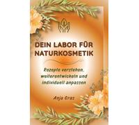 Dein Labor für Naturkosmetik Säule 1: Rezepte verstehen, weiterentwickeln und individuell anpassen