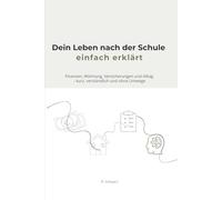 Dein Leben nach der Schule - einfach erklärt: Finanzen, Wohnung, Versicherungen und Alltag - kurz, verständlich und ohne Umwege