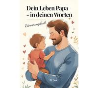Dein Leben, Papa - in deinen Worten: Ein liebevoll gestaltetes Erinnerungs- und Ausfüllbuch mit 300 Fragen - persönliches Geschenk für Papa zum ... in Farbe mit einzigartigen Kapitelseiten