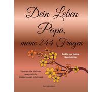 Dein Leben Papa, meine 244 Fragen: Erzähl mir deine Geschichte