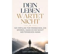 Dein Leben wartet nicht: 120 Impulse für Menschen, die spüren, dass es so nicht weitergehen kann