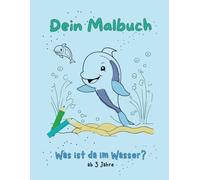 Dein Malbuch ab 3 Jahren: Was ist da im Wasser? Ausmalen, Kritzeln und Entdecken