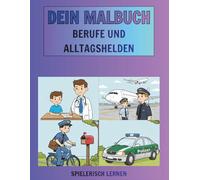 Dein Malbuch: Berufe und Alltagshelden: Lern- und Malspaß mit verschiedenen Berufen für Kindergarten und Grundschule