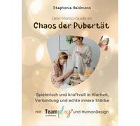 Dein Mama-Guide Im Chaos Der Pubertät: Trotz Stress im Alltag spielerisch zu Klarheit, Verbindung und echter innerer Stärke