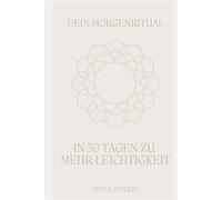 Dein Morgenritual: In 3o Tagen zu mehr Leichtigkeit