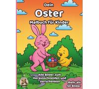Dein Oster-Malbuch für Kinder: über 50 schöne Ausmalbilder für Mädchen und Jungen ab 3 Jahren