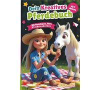 Dein persönliches kreatives Pferdebuch: Spielerisch lernen, kreativ gestalten & die Welt der Pferde entdecken: Pferdewissen für Mädchen - Mit Spannung & Spass rund um Pferd & Reiterin