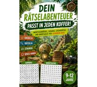 Dein Rätselabenteuer passt in jeden Koffer!: Das Abenteuer-Rätselbuch für Kinder von 9 bis 12 Jahren - die perfekte Geschenkidee für den Urlaub (Abenteuer im Kopf)