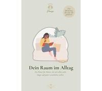 Dein Raum im Alltag: Ein Planer für Mütter, die sich selbst nicht länger auf später verschieben wollen.