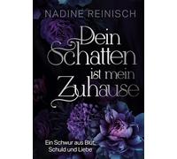 Dein Schatten ist mein Zuhause: Ein Schwur aus Blut, Schuld und Liebe