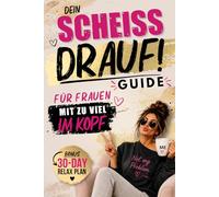 Dein Scheiss-Drauf Guide. Anti-Stress-Buch für Frauen: Der Allrounder mit Rätseln, Anti-Stress-Hacks, Aha-Momenten und Übungen gegen Overthinking und Mental Load