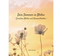 Dein Sommer in Blüten - Zwischen Blüten und Sonnenstrahlen: Blumensammelbuch für Sommerblumen zum Pressen & Einkleben - mit Steckbriefen, Pflanzenwissen & Notizseiten für eigene Fundstücke