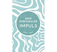 Dein spiritueller Impuls: Ein Ratgeber mit praktischen Ideen und Ritualen, die Dein Leben leichter machen