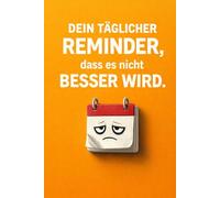 Dein täglicher Reminder, dass es nicht besser wird (Oh wie geht's mir schlecht)