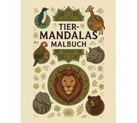 Dein Tier-Mandala Malbuch: 30 stressabbauende Tiermotive zum kreativen Ausmalen