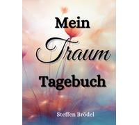 Dein Traumtagebuch - Das Tor zum Unterbewusstsein - Tagebuch zur Traumdeutung