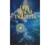 Dein Traumtagebuch: Ein sanft illustriertes Traumtagebuch mit gefühlvoll eingewobener Novelle. Raum für Achtsamkeit, Traumdeutung und das Verständnis für die Sprache deines Unterbewusstseins