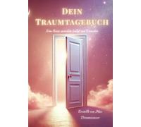 Dein Traumtagebuch - Eine Reise zwischen Schlaf und Erwachen: Finde Inspiration, Ruhe und Klarheit in deinen Träumen