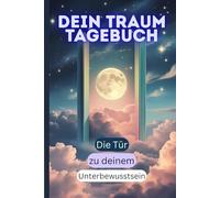 Dein Traumtagebuch: Wenn die Seele spricht - Raum für deine Träume