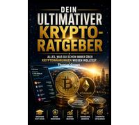 Dein ultimativer Krypto-Ratgeber - Alles, was du schon immer über Kryptowährungen wissen wolltest