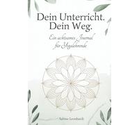 Dein Unterricht. Dein Weg.: Ein achtsames Journal für Yogalehrende - zur Unterrichtsplanung, Selbstreflexion & Begleitung durch Ayurveda und Mandalas