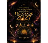 Dein vollständiges persönliches Horoskop 2027: Monatliche Vorhersagen für Liebe, Geld, Karriere und Gesundheit (Kosmische Wiedergeburt 2027)