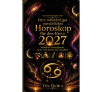 Dein vollständiges persönliches Horoskop für den Krebs 2027: Monatliche Vorhersagen für Liebe, Geld, Karriere und Gesundheit (Kosmische Wiedergeburt 2027)