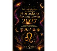 Dein vollständiges persönliches Horoskop für den Löwen 2027: Monatliche Vorhersagen für Liebe, Geld, Karriere und Gesundheit (Kosmische Wiedergeburt 2027)