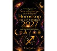 Dein vollständiges persönliches Horoskop für den Schützen 2027: Monatliche Vorhersagen für Liebe, Geld, Karriere und Gesundheit (Kosmische Wiedergeburt 2027)
